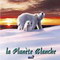 LA PLANETE BLANCHE